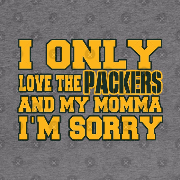 Only Love the Packers and My Momma! by pralonhitam